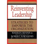 Reinventing Leadership : Strategies to Empower the Organization