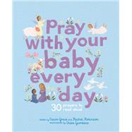 Pray With Your Baby Every Day 30 prayers to read aloud