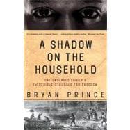 A Shadow on the Household One Enslaved Family's Incredible Struggle for Freedom