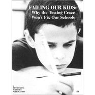 Failing Our Kids : Why the Testing Craze Won't Fix Our Schools