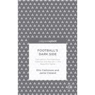 Football's Dark Side: Corruption, Homophobia, Violence and Racism in the Beautiful Game Racism, Homophobia, Drugs and Violence in the Beautiful Game