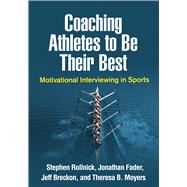 Coaching Athletes to Be Their Best Motivational Interviewing in Sports