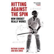Hitting Against the Spin How Cricket Really Works,9781472131263