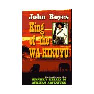 King of the Wa-Kikuyu : A True Story of Travel and Adventure in Africa