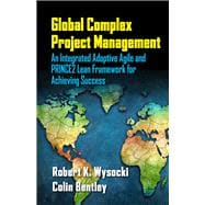 Global Complex Project Management An Integrated Adaptive Agile and PRINCE2 Lean Framework for Achieving Success