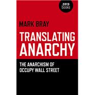 Translating Anarchy The Anarchism of Occupy Wall Street