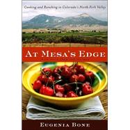 At Mesa's Edge : Cooking and Ranching in Colorado's North Fork Valley