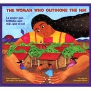 The Woman Who Outshone the Sun/La mujer que brillaba aún más que el sol; The Legend of Lucia Zenteno,9780892391264