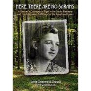 Here, There Are No Sarahs: A Woman's Courageous Fight in the Soviet Partisons and Her Bittersweet Fulfillment of the American Dream