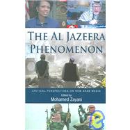 Al Jazeera Phenomenon: Critical Perspectives on New Arab Media