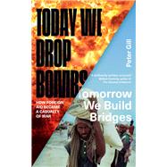 Today We Drop Bombs, Tomorrow We Build Bridges