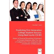 Predicting First Generation College Student Success, Using Noel-Levitz CSI-B: Impact of Parental Educational Attainment on Student Retention After First Year of College & Four Year Graduation Rate at Institution of Matriculation