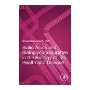 Sialic Acids and Sialoglycoconjugates in the Biology of Life, Health and Disease