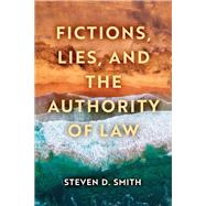 Fictions, Lies, and the Authority of Law
