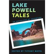 Lake Powell Tales : An Anthology of Adventure