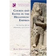 Courts and Elites in the Hellenistic Empires The Near East After the Achaemenids, c. 330 to 30 BCE