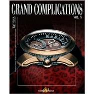 Grand Complications : High Quality Watchmaking Volume IV