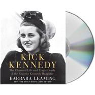 Kick Kennedy The Charmed Life and Tragic Death of the Favorite Kennedy Daughter