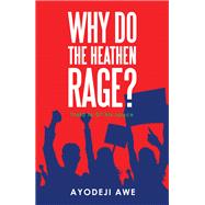 Why Do the Heathen Rage?
