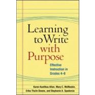 Learning to Write with Purpose Effective Instruction in Grades 4-8