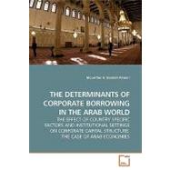 The Determinants of Corporate Borrowing in the Arab World the Effect of Country Specific Factors and Institutional Settings on Corporate Capital Structure: The Case of Arab Economies