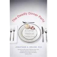 The Deadly Dinner Party; and Other Medical Detective Stories