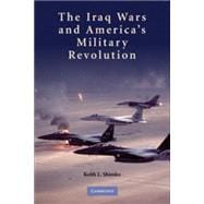 The Iraq Wars and America's Military Revolution
