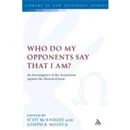 Who Do My Opponents Say That I Am? An Investigation of the Accusations Against the Historical Jesus