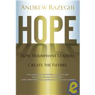 Hope : How Triumphant Leaders Create the Future