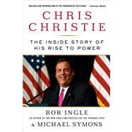 Chris Christie The Inside Story of His Rise to Power