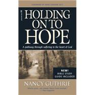 Holding on to Hope : A Pathway through Suffering to the Heart of God