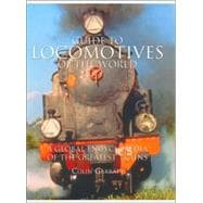 Guide to Locomotives of the World: A Global Encyclopedia of the Greatest Trains