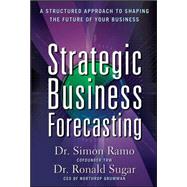 Strategic Business Forecasting: A Structured Approach to Shaping the Future of Your Business