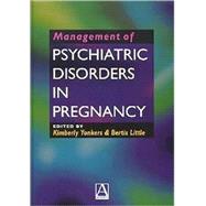 Management of Psychiatric Disorders in Pregnancy