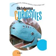 Oklahoma Curiosities : Quirky Characters, Roadside Oddities and Other Offbeat Stuff