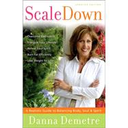 Scale Down : A Realistic Guide to Balancing Body, Soul, and Spirit