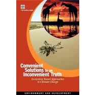 Convenient Solutions to an Inconvenient Truth Ecosystem-Based Approaches to Climate Change