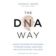 The DNA Way Unlock the Secrets of Your Genes to Reverse Disease, Slow Aging, and Achieve Optimal Wellness