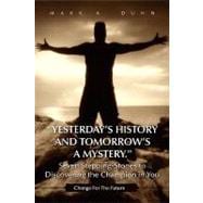 Yesterday's History and Tomorrow's a Mystery. Seven Stepping-Stones to Discovering the Champion in You : Change for the Future