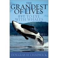 The Grandest of Lives: Eye to Eye With Whales