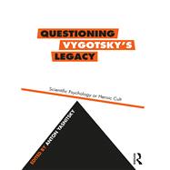 Questioning Vygotsky's Legacy: Heroic Cult or Scientific Psychology?