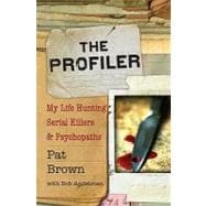 The Profiler My Life Hunting Serial Killers and Psychopaths