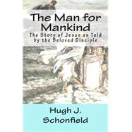 The Man for Mankind: The Story of Jesus As Told by the Beloved Disciple