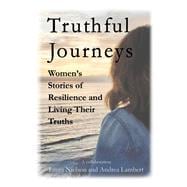 Truthful Journeys Women's Stories of Resilience and Living Their Truths