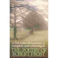 Poetry of Robert Frost : The Collected Poems, Complete and Unabridged