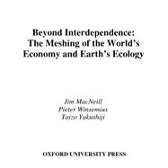 Beyond Interdependence The Meshing of the World's Economy and the Earth's Ecology