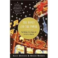 The Money and the Power The Making of Las Vegas and Its Hold on America