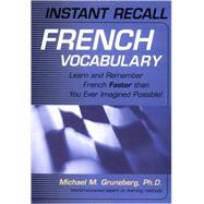 Instant Recall French Vocabulary : Learn and Remember French Faster than You Ever Imagined Possible!
