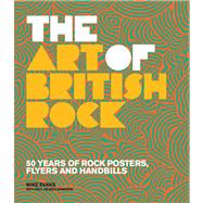 Art of British Rock 50 Years Of Rock Posters, Flyers And Handbills