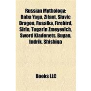 Russian Mythology : Baba Yaga, Zilant, Slavic Dragon, Rusalka, Firebird, Sirin, Tugarin Zmeyevich, Sword Kladenets, Buyan, Indrik, Shishiga